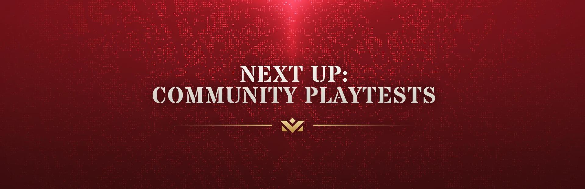 Next Up: Community Playtests